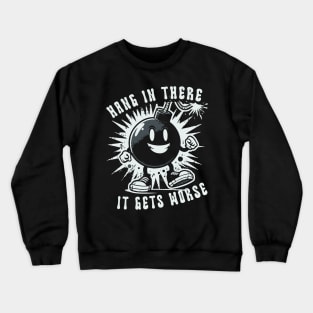 Hang In There It Gets Worse // Vintage Funny Quote Crewneck Sweatshirt